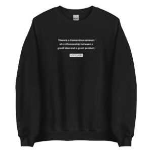 Steve Jobs Craftmanship Quote Sweatshirt
