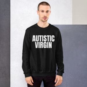 AUTISTIC VIRGIN Sweatshirt