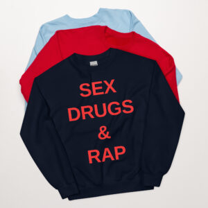 SEX DRUGS & RAP (in red letters) Sweatshirt