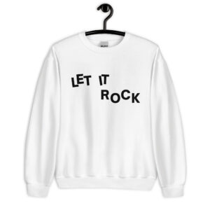 Let It Rock (in black letters) Sweatshirt