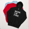 MOM I'M FINE Unisex Hoodie