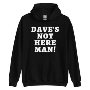 Dave’s Not Here Man Hoodie