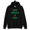 SEX DRUGS RAP (in green letters) hoodie