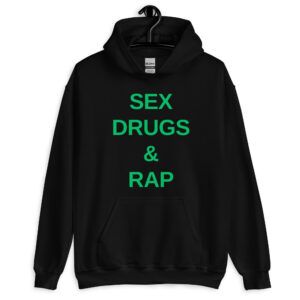 SEX DRUGS RAP (in green letters) hoodie