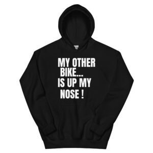 MY OTHER BIKE IS UP MY NOSE Hoodie
