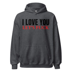 I Love You Let's Fuck Hoodie
