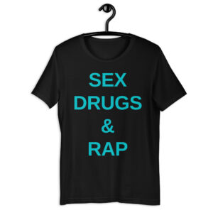 SEX DRUGS & RAP (cyan font color) T-Shirt