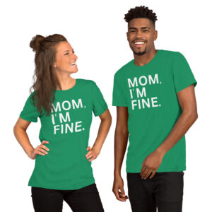MOM I'M FINE Unisex T-Shirt (colors)