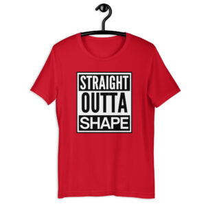 STRAIGHT OUTTA SHAPE T-Shirt