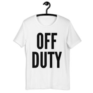 OFF DUTY (in black letters) Unisex t-shirt