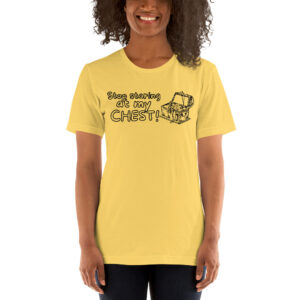Stop staring at my CHEST (Treasure Chest) Unisex t-shirt