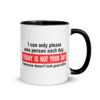 I can only please one person each day Mug with Color Inside