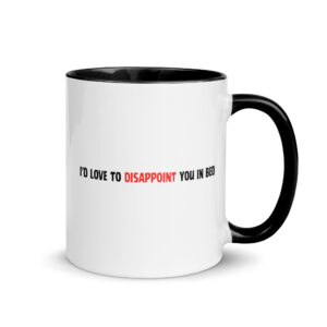 I'd Love to Disappoint You In Bed Mug with Color Inside