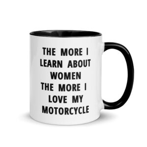 The More I Learn About Women The More I Love My Motorcycle Mug with Color Inside