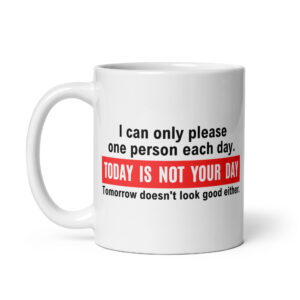 Alternative view of I Can Only Please One Person Each Day Today Is Not Your Day mug