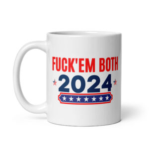 Alternative view of Fuck Em Both 2024 | Apolitical coffee mug