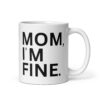 MOM I’M FINE coffee mug