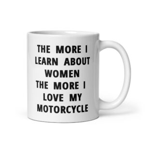 The More I Learn About Women The More I Love My Motorcycle Coffee Mug