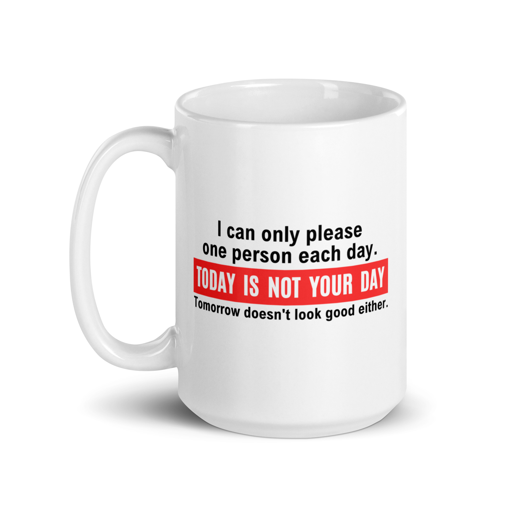 I Can Only Please One Person Each Day Today Is Not Your Day mug - Image 5