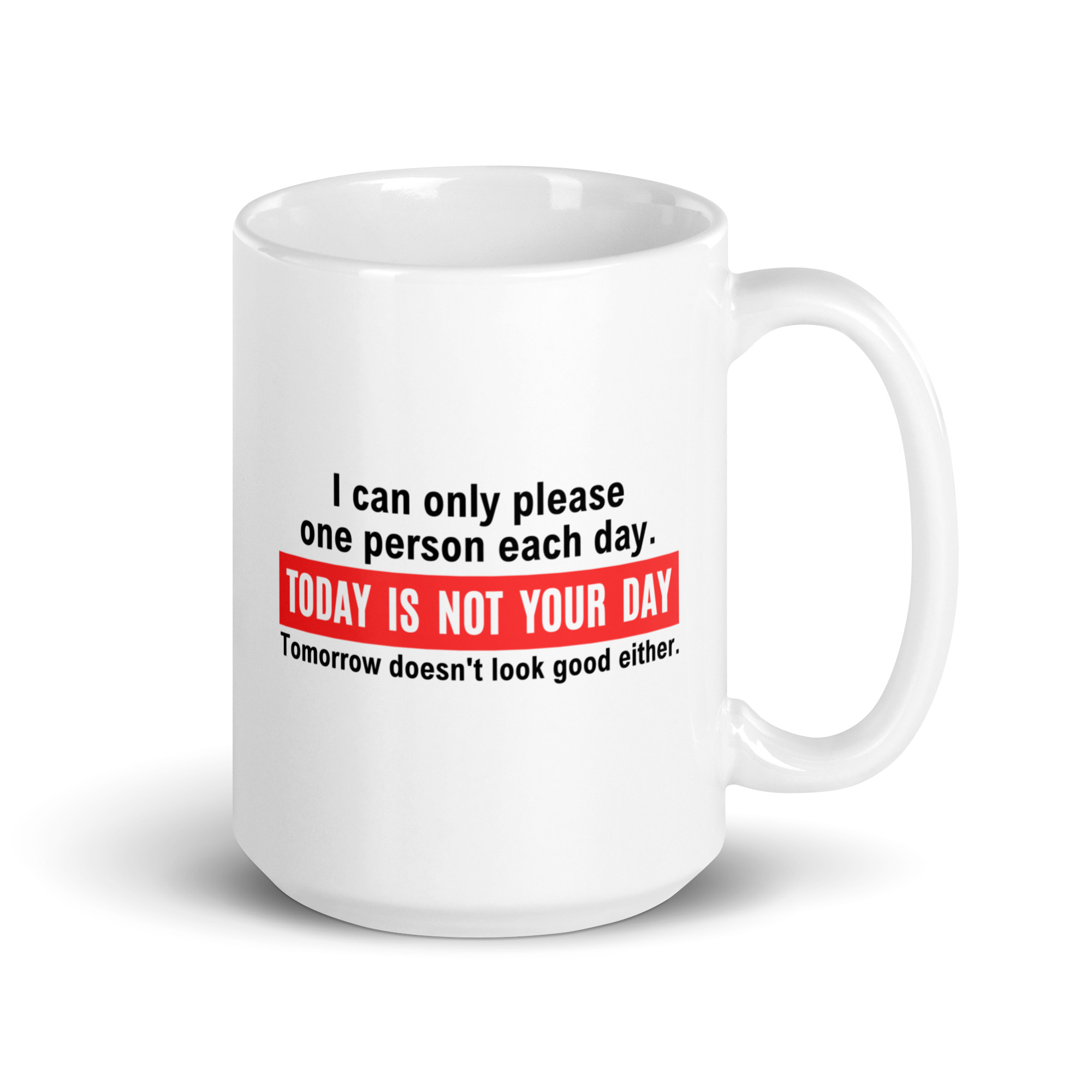 I Can Only Please One Person Each Day Today Is Not Your Day mug - Image 4