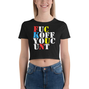 FUCK OFF YOU CUNT Crop Top Tee | FUC KOFF YOUC UNT