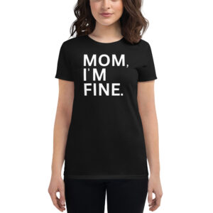 MOM I'M FINE Womens t-shirt