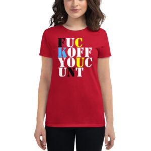 FUCK OFF YOU CUNT Womens T-Shirt | FUC KOFF YOUC UNT