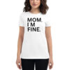 MOM I'M FINE Women's T-Shirt