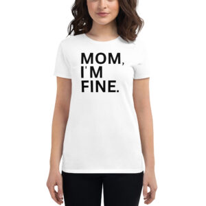 MOM I'M FINE Women's T-Shirt