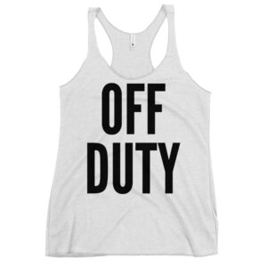 OFF DUTY (in black letters) Women's Tank Top