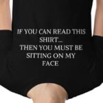 If You Can Read This You Are Sitting On My Face T-Shirt