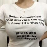 Under Communism I’d be starving too much to have tits this big T-shirt freeCuba SOSCuba patriayvida