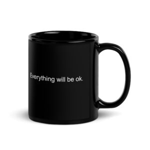 Everything Will Be Ok coffee mug