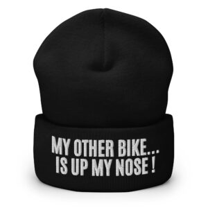 MY OTHER BIKE IS UP MY NOSE Embroidered Beanie Hat