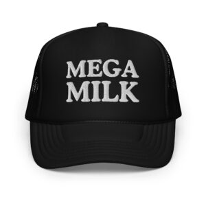 MEGA MILK (in white letters) Foam trucker hat (Embroidered)