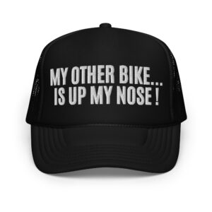 MY OTHER BIKE IS UP MY NOSE trucker hat