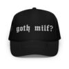 Goth Milf? trucker hat (Embroidered)