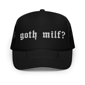 Goth Milf? trucker hat (Embroidered)