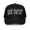 GOT HO’S? Embroidered Trucker Hat
