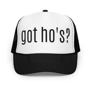 GOT HO’S? trucker hat - Embroidered Black Font