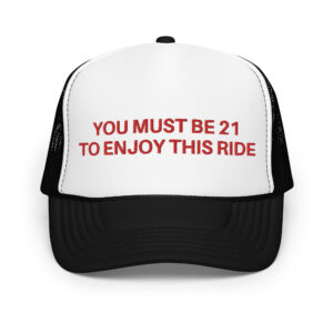 YOU MUST BE 21 TO ENJOY THIS RIDE Embroidered trucker hat