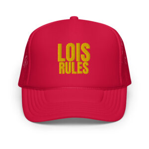 LOIS RULES Foam trucker hat (Embroidered)