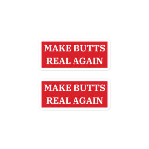 Alternative view of MAKE BUTTS REAL AGAIN Stickers