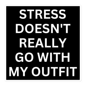 Stress Doesn’t Really Go With My Outfit sticker (Black)