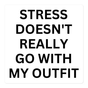 Stress Doesn’t Really Go With My Outfit sticker (White)