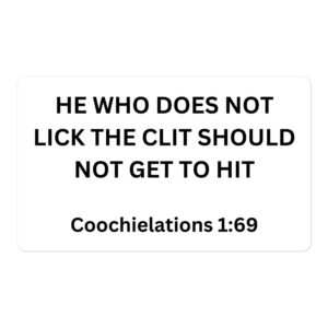 He Who Does Not Lick The Clit Should Not Get To Hit sticker