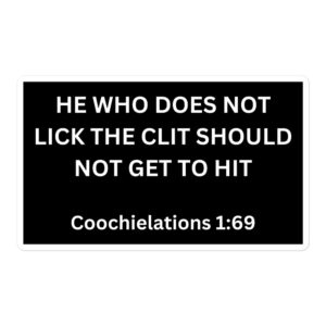 He Who Does Not Lick The Clit Should Not Get To Hit - Coochielations 1:69 sticker