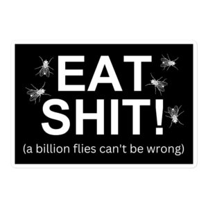 EAT SHIT A Billion Flies Can't Be Wrong sticker | Poop Flies