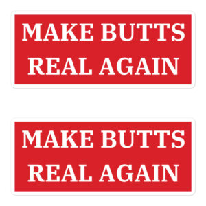 MAKE BUTTS REAL AGAIN Stickers