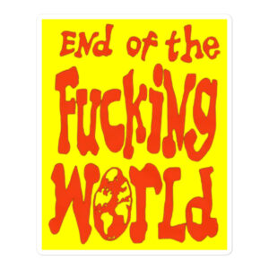 End Of The Fucking World Yellow Sticker